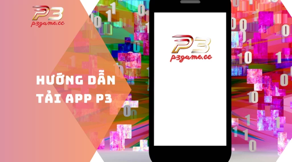 Hướng dẫn tải app P3 - Ứng dụng siêu mượt cho bet thủ chuyên nghiệp